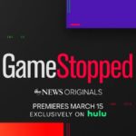 ABC News Original "GameStopped" Coming to Hulu March 15
