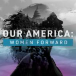 ABC Owned Stations To Air "Our America: Women Forward" This Weekend