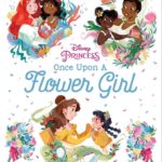 Children's Book Review — "Disney Princess: Once Upon a Flower Girl" is the Perfect Gift for Any Soon-to-Be Flower Girl
