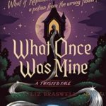 Book Review: "What Once Was Mine" is An Enchanting and Darker Addition to Disney’s Twisted Tales