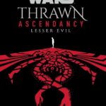 Book Review - "Star Wars: Thrawn Ascendancy - Lesser Evil" Connects Two Timothy Zahn Novel Trilogies