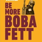 Book Review - "Star Wars: Be More Boba Fett" Offers Fun Advice On Bounty Hunting, Other Freelance Work