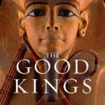 Book Review: "The Good Kings: Absolute Power in Ancient Egypt and the Modern World" by Kara Cooney
