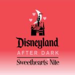 Full Character Line-Up, Specialty Food Menus, Entertainment Schedule and More Revealed for Disneyland After Dark: Sweethearts Nite 2022