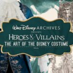 The Walt Disney Archives Presents Heroes and Villains: The Art of the Disney Costume at Henry Ford Museum of American Innovation