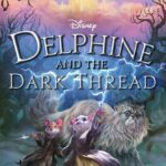 Book Review: "Delphine and the Dark Thread" Continues LOTR-Like Quest for Young Readers