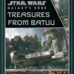 Book Review - "Star Wars: Galaxy's Edge - Treasures from Batuu" Contains Black Spire Outpost Collectibles