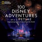 Book Review: National Geographic's "100 Disney Adventures of a Lifetime: Magical Experiences from Around the World" by Marcy Carriker Smothers