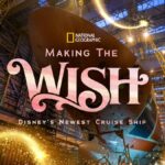“Making the Wish: Disney’s Newest Cruise Ship” Airing Christmas Eve on National Geographic
