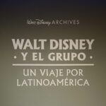 The Walt Disney Archives Debuts “Walt Disney and El Grupo: A Trip Through Latin America" Exhibit in Mexico City